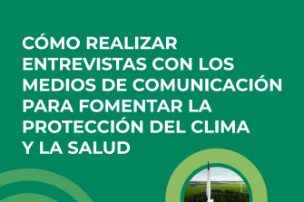 Cómo realizar entrevistas con los medios de comunicación para fomentar la protección del clima y la salud